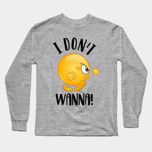 I don’t wanna! Long Sleeve T-Shirt